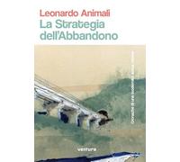 La strategia dell'abbandono. Cronache di una modernità senza visione