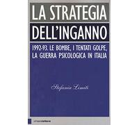 La strategia dell'inganno. 1992-93. Le bombe, i tentati golpe, la guerra psicologica in Italia