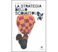 La strategia dello scoiattolo. Vivere felici e soddisfatti con i geniali trucchi degli animali