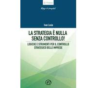 La strategia è nulla senza controllo! Logiche e strumenti per il controllo strategico delle imprese