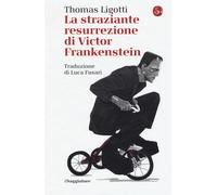 La straziante resurrezione di Victor Frankenstein - Ligotti Thomas