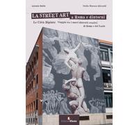 La street art a Roma e dintorni. Le città dipinte: viaggio tra i nuovi dis...