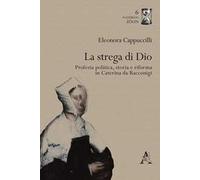 La strega di Dio. Profezia politica, storia e riforma in Caterina da Racconigi