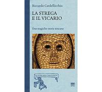 La strega e il vicario. Due tragiche storie toscane