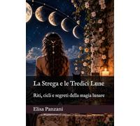 La Strega e le Tredici Lune: Riti, cicli e segreti della magia lunare