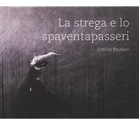 La strega e lo spaventapasseri. Ediz. a colori