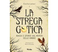 La strega gotica. Magia e storie dal mondo delle ombre. Ediz. a colori