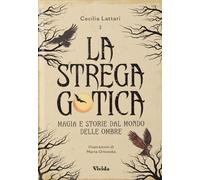 La strega gotica. Magia e storie dal mondo delle ombre. Ediz. a colori - L...