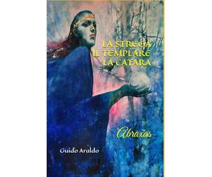 LA STREGA IL TEMPLARE LA CATARA: 15° romanzo della saga delle orme: l'orma del Templare