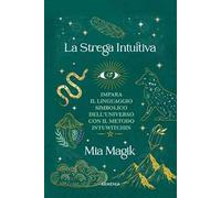 La strega intuitiva. Impara il linguaggio simbolico dell'Universo con il metodo IntuWitching