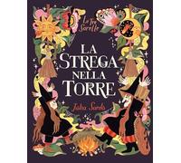 La strega nella torre. Le tre sorelle. Ediz. a colori