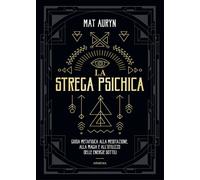 La strega psichica. Guida metafisica alla meditazione, alla magia