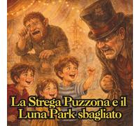 La Strega Puzzona e il Luna Park sbagliato: Una favola illustrata per bambini su inclusione, coraggio e gentilezza.