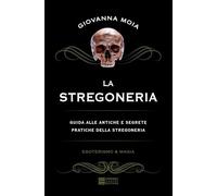 La stregoneria. Guida alle antiche e segrete pratiche della stregoneria