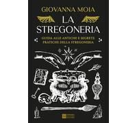 La stregoneria. Guida alle antiche e segrete pratiche della stregoneria