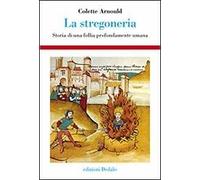 La stregoneria. Storia di una follia profondamente umana