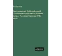 La stromatourgie de Pierre Duponté: documents relatifs à la fabrication des tapis de Turquie en France au XVIIe siècle.