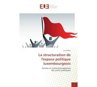 La structuration de l'espace politique luxembourgeois: Genèse et institutionnalisation des partis politiques
