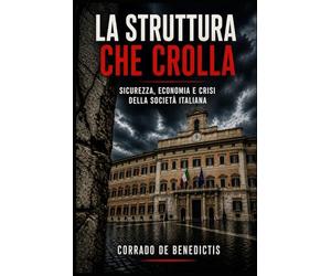 LA STRUTTURA CHE CROLLA: Sicurezza, economia e crisi della società italiana: 4