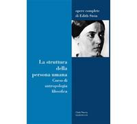La struttura della persona umana. Corso di antropologia filosofica - Stein Edith