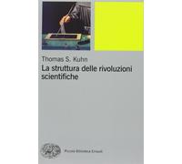 La struttura delle rivoluzioni scientifiche - Kuhn Thomas S.