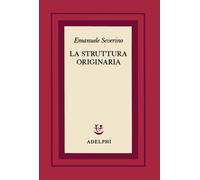 La struttura originaria - Severino Emanuele