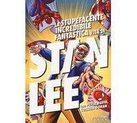 LA STUPEFACENTE INCREDIBILE FANTASTICA VITA DI STAN LEE