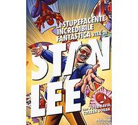 La stupefacente, incredibile, fantastica vita di Stan Lee
