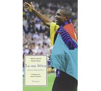 La sua Africa. Storia di Samuel Eto'o - Figliolia Alberto, Grassi Davide