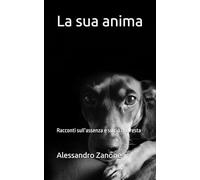 La sua anima: Racconti sull’assenza e su ciò che resta