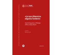 «La sua chiarezza séguita l'ardore». Studi di linguistica e filologia offerti a Paola Manni
