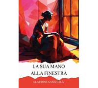 La sua mano alla finestra. Ediz. integrale