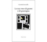 La sua voce di grano e di gramigna