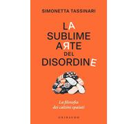 LA SUBLIME ARTE DEL DISORDINE. LA FILOSOFIA DEI CALZINI SPAIATI - TASSINARI