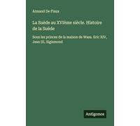 La Suède au XVIème siècle. Histoire de la Suède: Sous les princes de la maison de Wasa. Eric XIV, Jean III, Sigismond