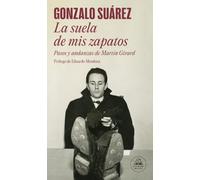 La suela de mis zapatos: Pasos y andanzas de Martín Girard