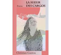 La sueur des cargos: Recueil de poésie