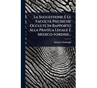La Suggestione E Le FacoltÃ Psichiche Occulte In Rapporto Alla Pratica Legale E Medico-forense...