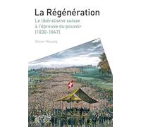 La Suisse de la Régénération (1830-1848): Le libéralisme suisse face à ses contradictions