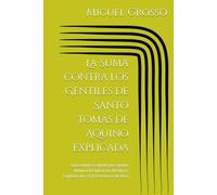 La Suma contra los Gentiles de Santo Tomás de Aquino explicada: Guía completa capítulo por capítulo Volumen II Explicación del Libro I: Capítulos 10 a 13 (La existencia de Dios)