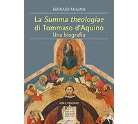 La Summa Theologiae di Tommaso D'Aquino. Una biografia