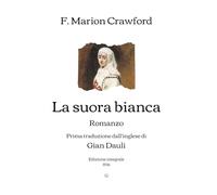 La suora bianca: Romanzo - Prima traduzione dall'inglese di Gian Dauli | Edizione integrale (1936) (Italian Edition)