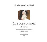 La suora bianca: Romanzo - Prima traduzione dall'inglese di Gian Dauli | Edizione integrale (1936) (Italian Edition)