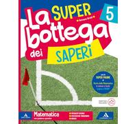 La SUPER bottega dei saperi. Ambito Scientifico. Con Matematica, Scienze, Tecnologia. Per la la 5 ella Scuola elementare. Con Quaderno ... Scienze e Tecnologia. Con e-... (Vol. 2)
