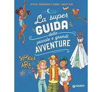 La super guida delle piccole e grandi avventure. Attività, suggerimenti e consigli, giochi e sfide. Ediz. a colori. Ediz. a spirale