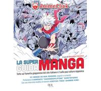 La super guida manga. Tutto sul fumetto giapponese dal sito italiano n. 1 ...