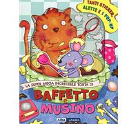 La super mega incredibile torta di Baffetto e Musino. Con adesivi. Ediz. illustrata