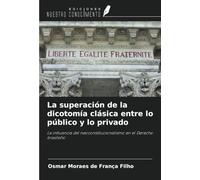 La superación de la dicotomía clásica entre lo público y lo privado: La influencia del neoconstitucionalismo en el Derecho brasileño