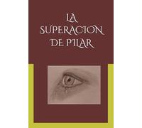 LA SUPERACION DE PILAR