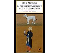 La superiorità dei cani sugli esseri vestiti. Ediz. integrale